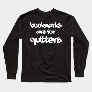 Bookmarks are for Quitters Long Sleeve T-Shirt